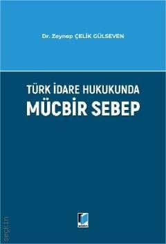 Türk İdare Hukukunda Mücbir Sebep Dr. Zeynep Çelik Gülseven  - Kitap