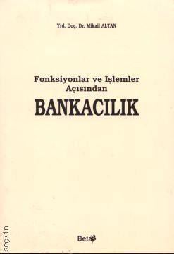 Fonksiyonlar ve İşlemler Açısından Bankacılık Mikail Altan  - Kitap