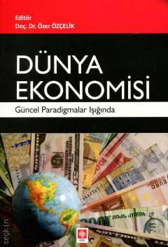 Dünya Ekonomisi Güncel Paradigmalar Işığında Doç. Dr. Özer Özçelik  - Kitap