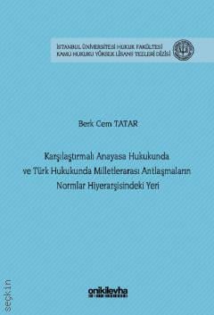 Karşılaştırmalı Anayasa Hukukunda ve Türk Hukukunda Milletlerarası Antlaşmaların Normlar Hiyerarşisindeki Yeri