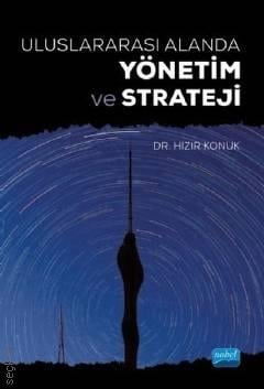Uluslararası Alanda Yönetim ve Strateji Dr. Hızır Konuk  - Kitap