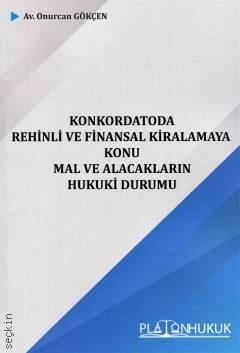 Konkordatoda Rehinli ve Finansal Kiralamaya Konu Mal ve Alacakların Hukuki Durumu Onurcan Gökçen