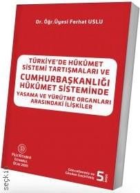 Türkiye'de Hükûmet Sistemi Tartışmaları ve Cumhurbaşkanlığı Hükûmet Sisteminde Yasama ve Yürütme Organları Arasındaki İlişkiler