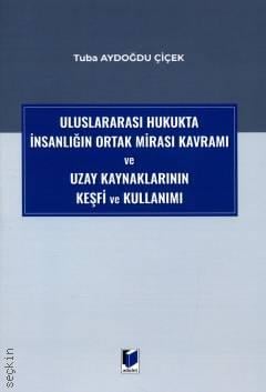 Uluslararası Hukukta İnsanlığın Ortak Mirası Kavramı ve Uzay Kaynaklarının Keşfi ve Kullanımı