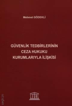 Güvenlik Tedbirlerinin Ceza Hukuku Kurumlarıyla İlişkisi Mehmet Gödekli  - Kitap