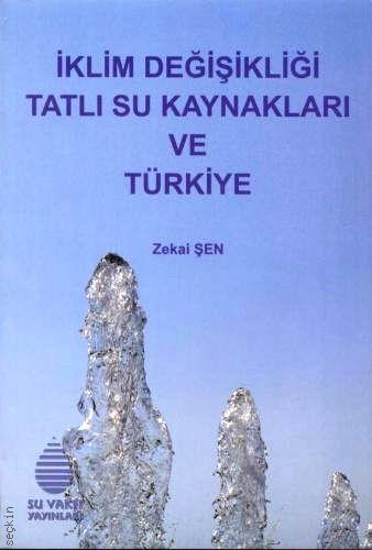 İklim Değişikliği Tatlı Su Kaynakları ve Türkiye Zekai Şen  - Kitap