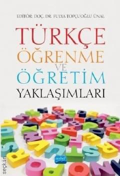 Türkçe Öğrenme ve Öğretim Yaklaşımları Doç. Dr. Fulya Topçuoğlu Ünal  - Kitap
