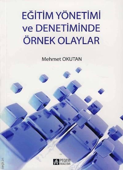 Eğitim Yönetimi ve Denetiminde Örnek Olaylar Mehmet Okutan  - Kitap