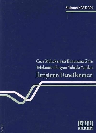 Ceza Muhakemesi Kanununa Göre İletişimin Denetlenmesi (Telekomünikasyon Yoluyla Yapılan) Mehmet Saydam  - Kitap