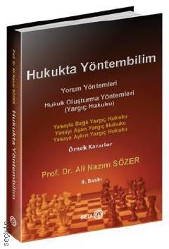 Hukukta Yöntembilim Yorum Yöntemleri – Hukuk Oluşturma Yöntemleri (Yargıç Hukuku) Prof. Dr. Ali Nazım Sözer  - Kitap
