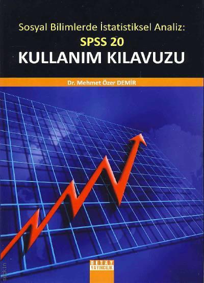 Sosyal Bilimlerde İstatistiksel Analiz SPSS 20 Kullanım Kılavuzu Dr. Mehmet Özer Demir  - Kitap