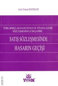 Türk Borçlar Kanununa ve Viyana Satım Sözleşmesine (CISG) Göre Satış Sözleşmesinde Hasarın Geçişi Aziz Erman Bayram  - Kitap