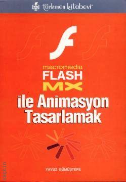 Flash MX ile Animasyon Tasarlamak Yavuz Gümüştepe  - Kitap