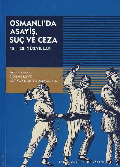 Osmanlı'da Asayiş, Suç ve Ceza 18. – 19. Yüzyıllar Noemi Levy, Alexandre Toumarkine  - Kitap