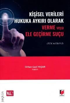 Kişisel Verileri Hukuka Aykırı Olarak Verme veya Ele Geçirme Suçu (TCK m. 136/1–2) Orhan Gazi Yaşar  - Kitap