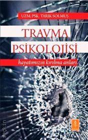 Travma Psikolojisi Hayatımızın Kırılma Anları Tarık Solmuş  - Kitap