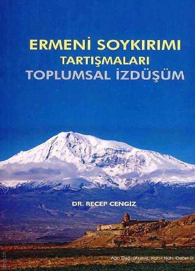 Ermeni Soykırımı Tartışmaları Toplumsal İzdüşüm Dr. Recep Cengiz  - Kitap