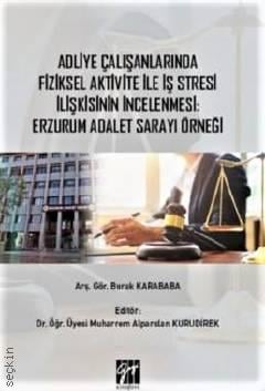 Adliye Çalışanlarında Fiziksel Aktivite ile İş Stresi İlişkisinin İncelenmesi Burak Karababa