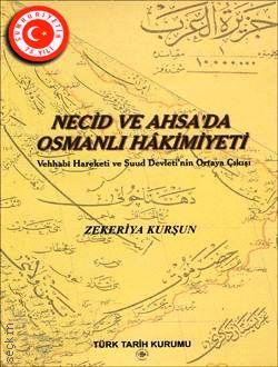 Necid ve Ahsa'da Osmanlı Hâkimiyeti  Vehhabî Hareketi ve Suud Devleti'nin Ortaya Çıkışı Zekeriya Kurşun  - Kitap