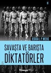 Savaşta ve Barışta Diktatörler Jessica L. P. Weeks