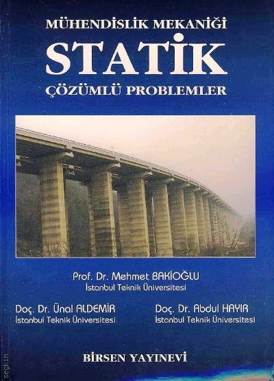 Mühendislik Mekaniği Statik Problemleri Prof. Dr. Mehmet Bakioğlu, Doç. Dr. Ünal Aldemir, Doç. Dr. Abdul Hayır  - Kitap