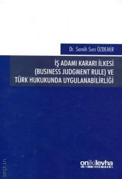 İş Adamı Kararı İlkesi ve Türk Hukukunda Uygulanabilirliği Dr. Semih Sırrı Özdemir  - Kitap