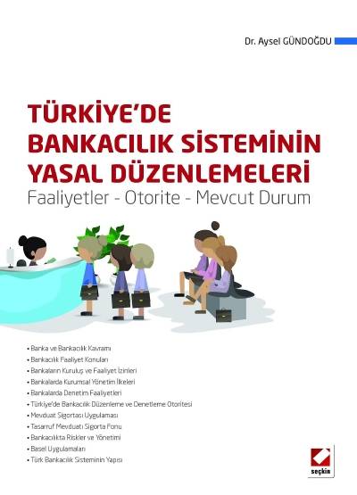 Türkiye'de Bankacılık Sisteminin Yasal Düzenlemeleri Faaliyetler – Otorite – Mevcut Durum Aysel Gündoğdu  - Kitap
