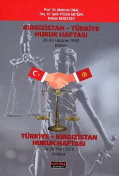 Kırgızistan – Türkiye Hukuk Haftası  / Türkiye - Kırgızistan Hukuk Haftası Mehmet Ünal, İpek Yücer Aktürk, Bektur Beketaev