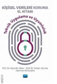 Kişisel Verileri Koruma El Kitabı Teknik Uygulama ve Uyumluluk Prof. Dr. Mustafa Alkan, Prof. Dr. Turhan Menteş, Mehmet Ali İnceefe  - Kitap