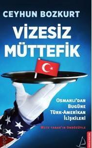 Vizesiz Müttefik Osmanlı'dan Bugüne Türk – Amerikan İlişkileri Ceyhun Bozkurt  - Kitap