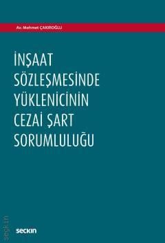 İnşaat Sözleşmesinde Yüklenicinin 
Cezai Şart Sorumluluğu Mehmet Çakıroğlu  - Kitap