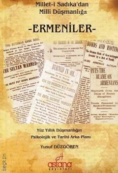Millet–i Sadıka’dan Milli Düşmanlığa  Ermeniler Yüz Yıllık Düşmanlığın Psikolojik ve Tarihi Arka Planı Yusuf Düzgören  - Kitap