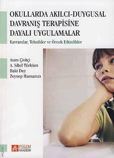 Duygusal Davranış Terapisine Dayalı Uygulamalar A. Sibel Türküm, Asım Çivitçi, Zeynep Hamamcı