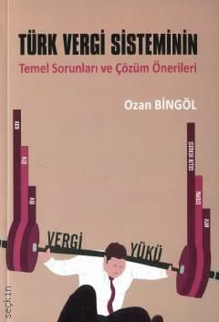 Türk Vergi Sisteminin Temel Sorunları ve Çözüm Önerileri Dr. Ozan Bingöl  - Kitap
