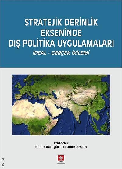 Stratejik Derinlik Ekseninde Dış Politika Uygulamaları Soner Karagül, İbrahim Arslan  - Kitap