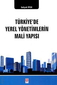 Türkiye'de Yerel Yönetimlerin Mali Yapısı Selçuk İpek  - Kitap