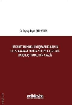 Rekabet Hukuku Uyuşmazlıklarının Uluslararası Tahkim Yoluyla Çözümü Dr. Zeynep Feyza Eker Ayhan  - Kitap