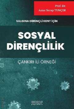 Salgına Dirençli Kent İçin Sosyal Dirençlilik (Çankırı İli Örneği) Prof. Dr. Azize Serap Tunçer  - Kitap