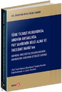 Türk Ticaret Hukukunda Anonim Ortaklıkta Pay Sahibinin Bilgi Alma ve İnceleme Hakkı Dr. Öğr. Üyesi Dilek Cengiz  - Kitap