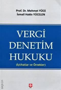 Vergi Denetim Hukuku (İçtihatlar ve Örnekler ile) Prof. Dr. Mehmet Yüce, İsmail Hakkı Yücelen  - Kitap