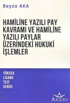 Hamiline Yazılı Pay Kavramı ve Hamiline Yazılı Paylar Üzerindeki Hukuki İşlemler Beyza Aka