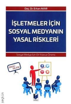 İşletmeler İçin Sosyal Medyanın Yasal Riskleri Sosyal Medya İçin Bir Kılavuz Önerisi Doç. Dr. Erkan Akar  - Kitap