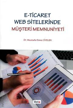 E–Ticaret Web Sitelerinde Müşteri Memnuniyeti Dr. Mustafa Emre Civelek  - Kitap