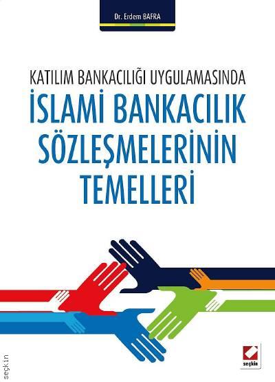 Katılım Bankacılığı Uygulamasında İslami Bankacılık Sözleşmelerinin Temelleri Dr. Erdem Bafra  - Kitap