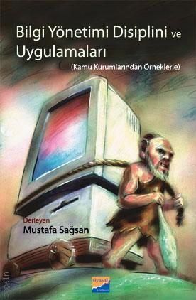 Bilgi Yönetimi Disiplini ve Uygulamaları (Kamu Kurumlarından Örneklerle) Mustafa Sağsan  - Kitap