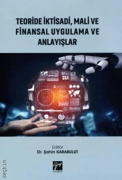 Teoride İktisadi, Mali ve Finansal Uygulama ve Anlayışlar Dr. Şahin Karabulut  - Kitap