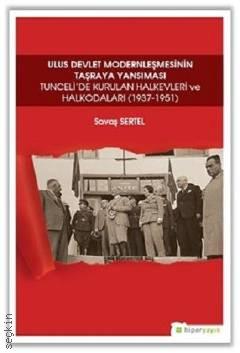 Ulus Devlet Modernleşmesinin Taşraya Yansıması Tunceli'de Kurulan Halkevleri ve Halkodaları (1937–1951) Savaş Sertel  - Kitap