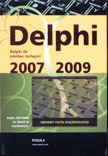 Delphi 2007 – 2009 (Delphi İle Sınırları Zorlayın) Mehmet Fatih Küçükkelepçe  - Kitap