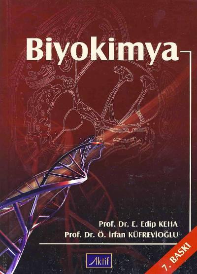 Biyokimya Prof. Dr. E. Edip Keha, Prof. Dr. Ö. İrfan Küfrevioğlu  - Kitap