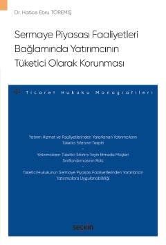 Sermaye Piyasası Faaliyetleri Bağlamında
Yatırımcının Tüketici Olarak Korunması – Ticaret Hukuku Monografileri – Dr. Hatice Ebru Töremiş  - Kitap